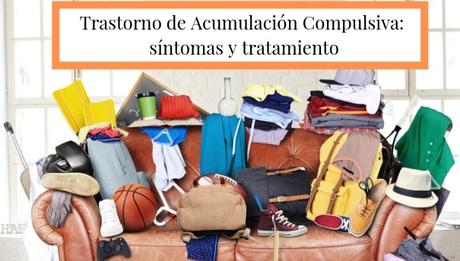 Trastorno de Acumulación Compulsiva: ¿sufres este desesperante TOC?