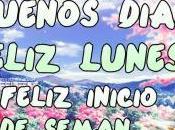 Buenos dias feliz lunes