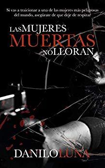 LAS MUJERES MUERTAS NO LLORAN de [Luna, Danilo]