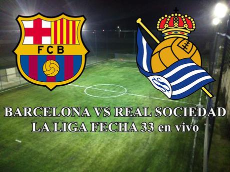 Barcelona vs Real Sociedad en vivo Laliga fecha 33