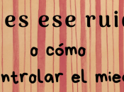 #Lecturitas: “¿Qué ruido?” cómo controlar miedo