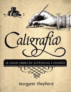 “Caligrafía. El Gran Libro de Lettering y Diseño”, de Margaret Shepherd
