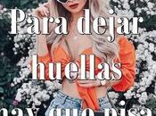 Para dejar huellas pisar fuerte.