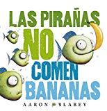 Las pirañas no comen bananas (Primeros Lectores (1-5 Años) - Álbum Ilustrado)