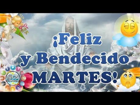BUENOS DIAS, FELIZ Y BENDECIDO MARTES