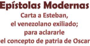 Epístolas Modernas. Carta a Esteban, el venezolano exiliado.