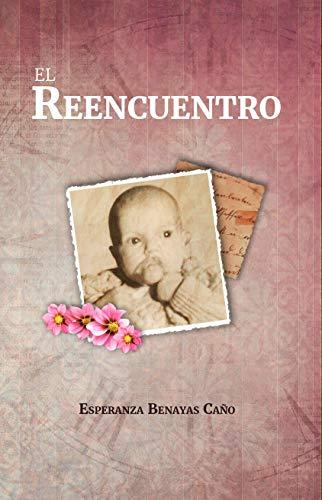 El Reencuentro: Tus sentimientos y mis emociones de [Benayas, Esperanza]