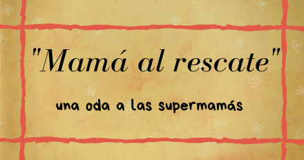 #Lecturitas: “Mamá al rescate”, una oda a las supermamás #Lecturitas: “Mamá al rescate”, una oda a las supermamás
