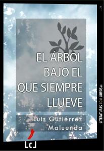 El árbol bajo el que siempre llueve. Luis Gutiérrez Maluenda - ebook