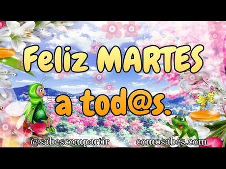 BUENOS DIAS FELIZ Y BENDECIDO MARTES A TOD@S