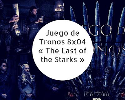 Juego de Tronos 8x04 « The Last of the Starks »