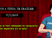 Estrenos vista trailer (17/5/2019)