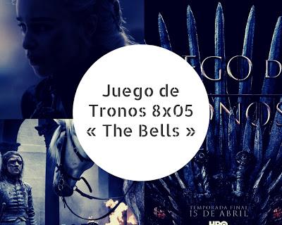 Juego de Tronos 8x05 « The Bells » Juego de Tronos 8x05 « The Bells »