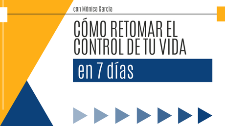 Como retomar el control de tu vida en solo 7 dias