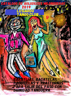 CATALOGO DE BOLUDECES MILONGUERAS 2019 Lusiardo Tango Club CATALOGO DE BOLUDECES MILONGUERAS 2019 Lusiardo Tango Club