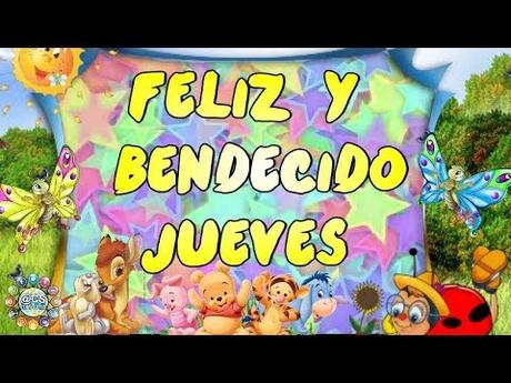 BUENOS DIAS, FELIZ Y BENDECIDO JUEVES