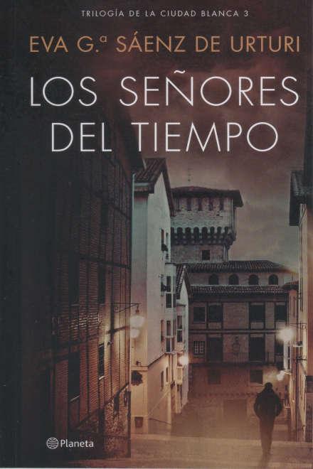Reseña: LOS SEÑORES DEL TIEMPO (TRILOGÍA DE LA CIUDAD BLANCA III) (EVA GARCÍA SÁENZ DE URTURI)