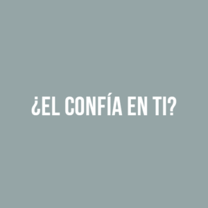 ¿El confía en ti?