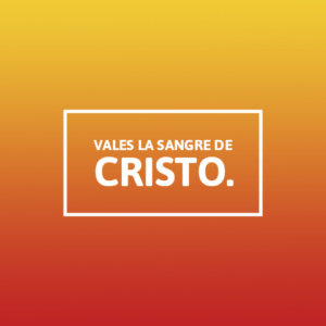 VALES LA SANGRE DE CRISTO.