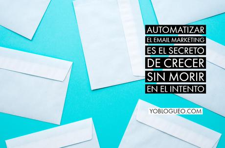 Automatizar el email marketing es el secreto de crecer