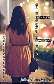 Presentación de El esbozo de una sonrisa extraña de Julio F. Lara Arribas