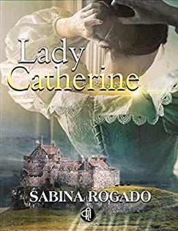 Novela Lady Catherine de Sabine Rogado lady-catherine-sabina-rogado-novela