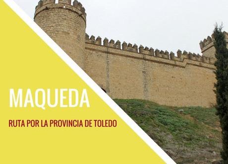 Ruta por la provincia de Toledo. ¿Qué ver en Maqueda?