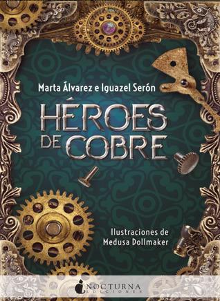 Héroes de cobre de Marta Álvarez e Iguazel Serón Héroes de cobre de Marta Álvarez e Iguazel Serón