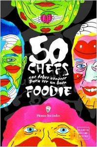“50 chefs que debes conocer para ser un buen foodie”, de Murnau den Linden (seudónimo)
