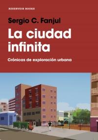 “La ciudad infinita. Crónicas de exploración urbana”, de Sergio C. Fanjul