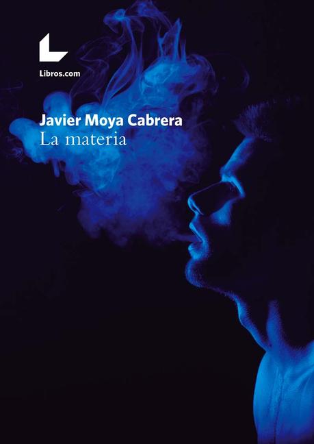 Reseña: LA MATERIA (JAVIER MOYA CABRERA)