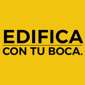 EDIFICA CON TU BOCA.