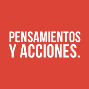 PENSAMIENTOS Y ACCIONES.