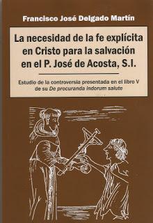 La necesidad de la fe explícita en Cristo en el P. José de Acosta, S.I del P. Francisco José Delgado