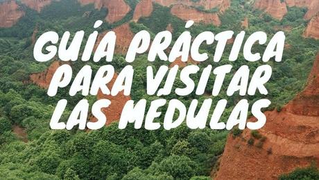 Guía práctica para visitar Las Médulas