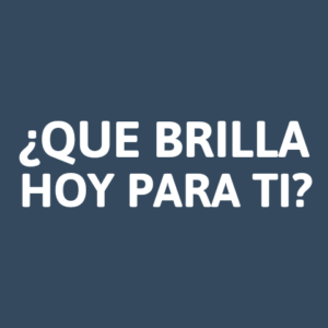 ¿QUE BRILLA HOY PARA TI?