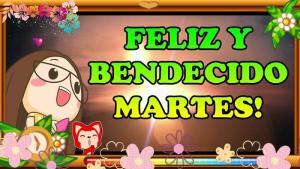 FELIZ Y BENDECIDO MARTES