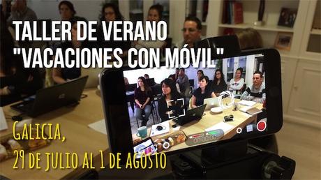 Taller de Vídeo «Vacaciones con Móvil». Aprende este verano en un Pazo gallego