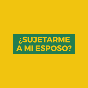 ¿SUJETARME A MI ESPOSO?