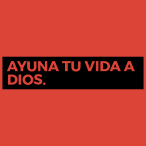 AYUNA TU VIDA A DIOS.
