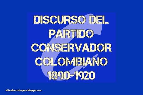 DISCURSO DEL PARTIDO CONSERVADOR COLOMBIANO 1890-1920