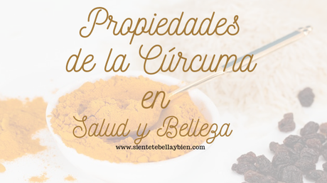 3 Propiedades de la Cúrcuma para la Salud y la Belleza y Formas de Tomarla