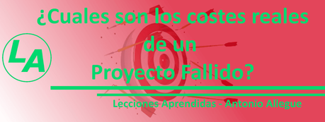 ¿Cuáles son los costes reales de un Proyecto fallido?