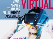 Edad Virtual. Vivir, amar trabajar mundo acelerado