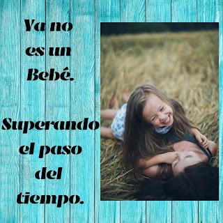 Ya no es un bebé. Superando el paso del tiempo. Ya no es un bebé. Superando el paso del tiempo.