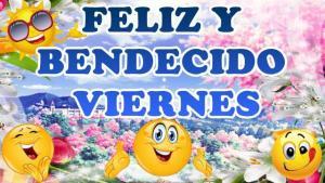 buenos dias feliz y bendecido viernes