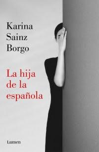 Reseña: La hija de la española de Karina Sainz Borgo (Lumen, marzo 2019)