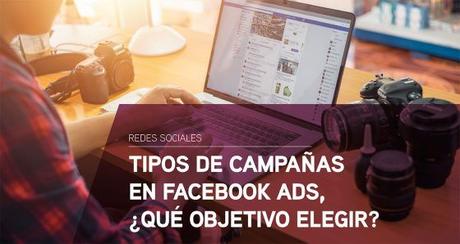 Tipos de campañas en Facebook Ads, ¿qué objetivo elegir? Tipos de campañas en Facebook Ads, ¿qué objetivo elegir?