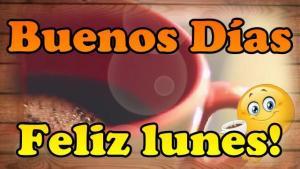 BUENOS DIAS, FELIZ LUNES BUENOS DIAS, FELIZ LUNES