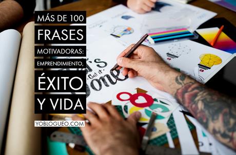 Más de 120 frases motivadoras sobre emprendimiento que no te puedes perder